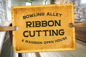 Vintage card with the text "Bowling Alley Ribbon Cutting & Mansion Open House"